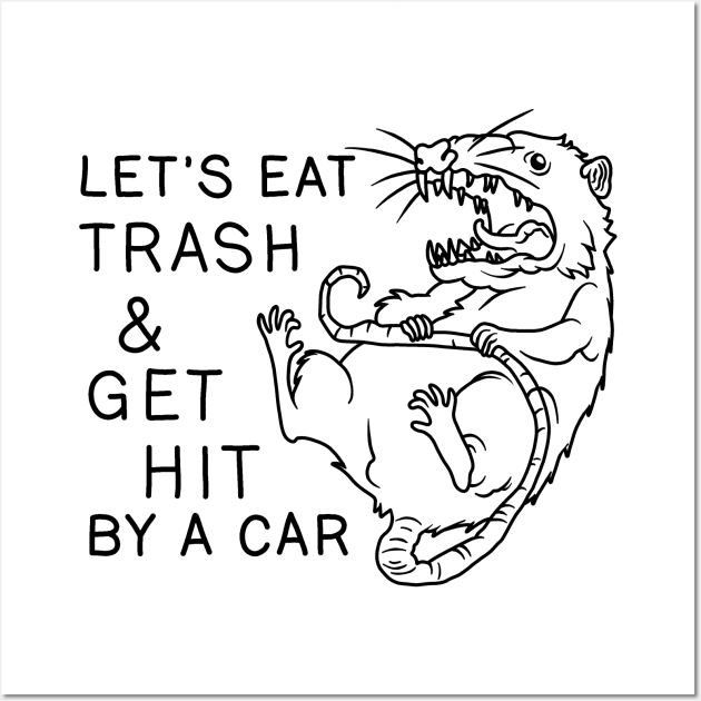 Possum - Let's Eat Trash and Get Hit By A Car Wall Art by valentinahramov